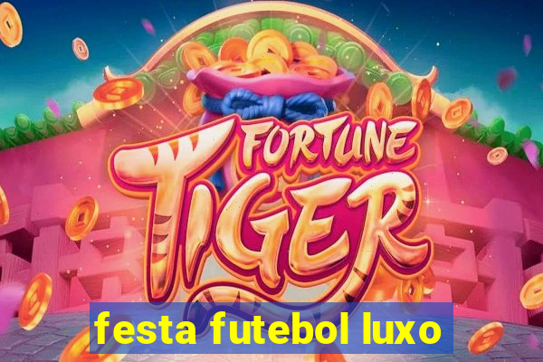 festa futebol luxo